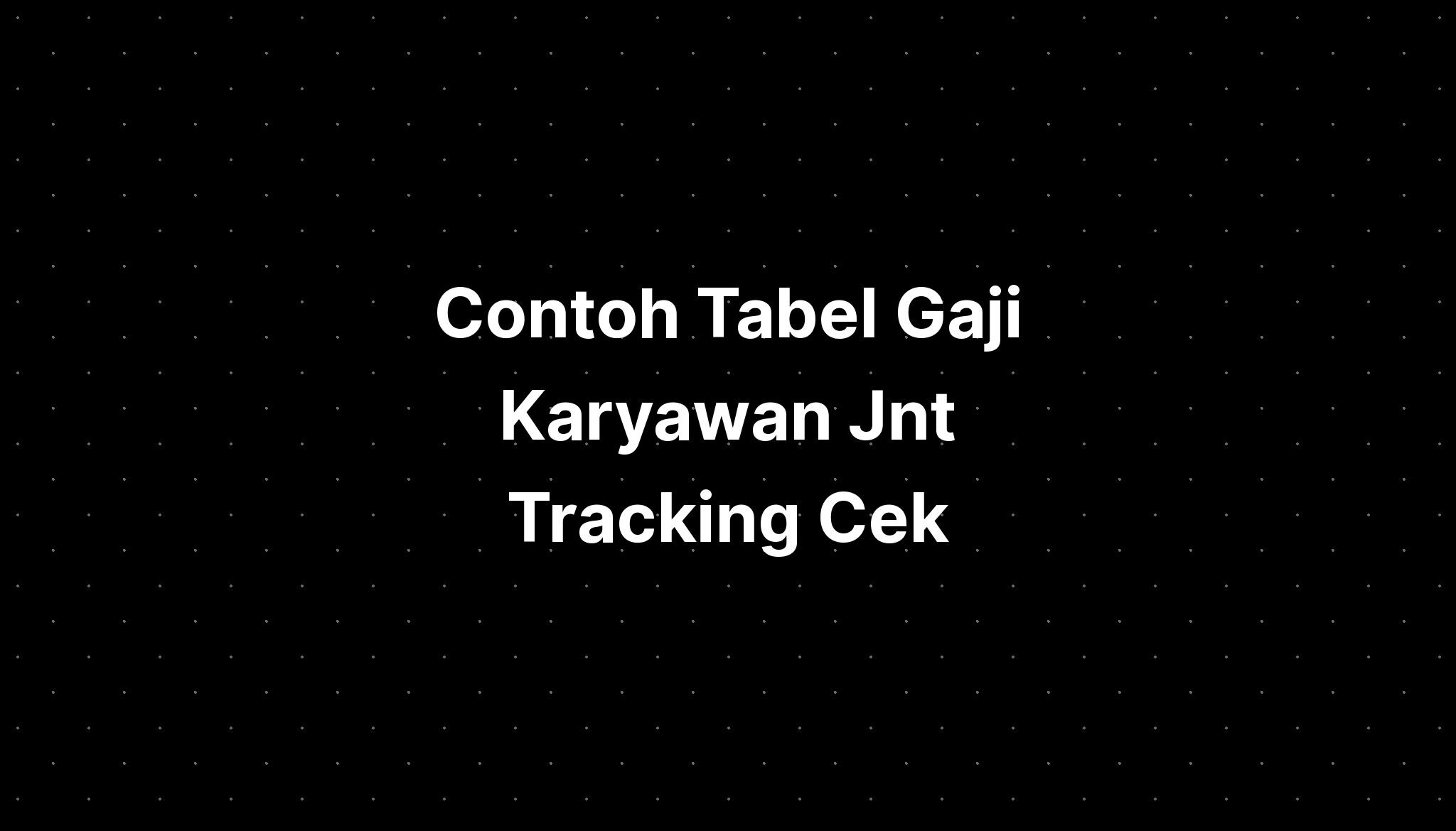 Contoh Tabel Gaji Karyawan Jnt Tracking Cek Imagesee 7775